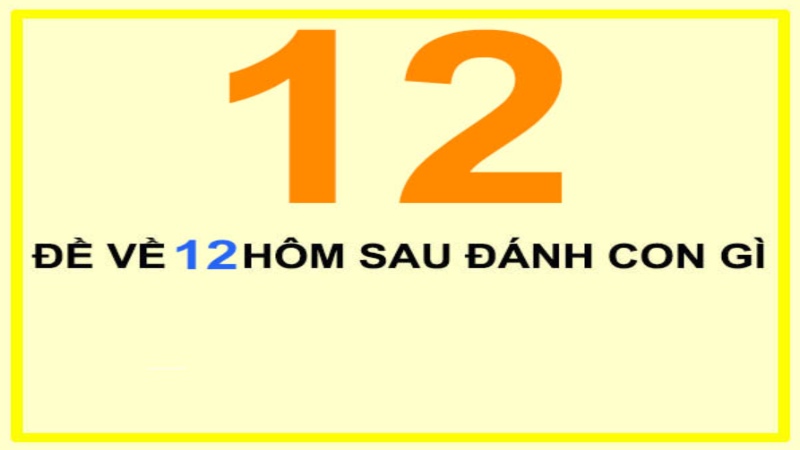 Đề Về 12 Hôm Sau Đánh Con Gì – Soi Cầu Lô Đề Chuẩn 2026 1 Đề về 12 hôm sau đánh con gì là như thế nào?